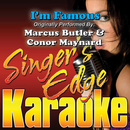 I'm Famous (Originally Performed by Marcus Butler & Conor Maynard) [Karaoke Version]