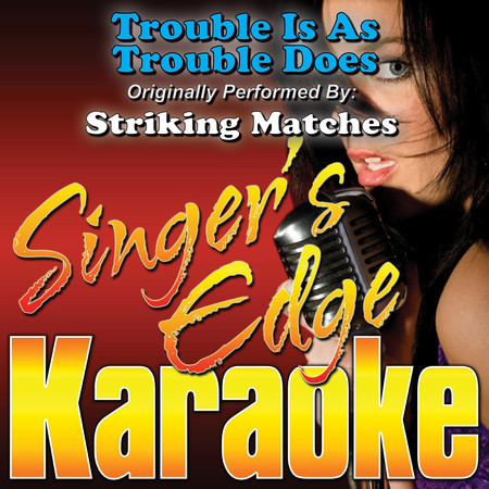 Trouble Is as Trouble Does (Originally Performed by Striking Matches) [Instrumental]