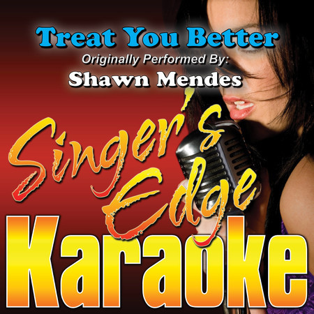 Treat You Better (Originally Performed by Shawn Mendes) [Karaoke]