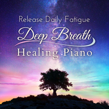 Release Daily Fatigue - Deep Breath Healing Piano