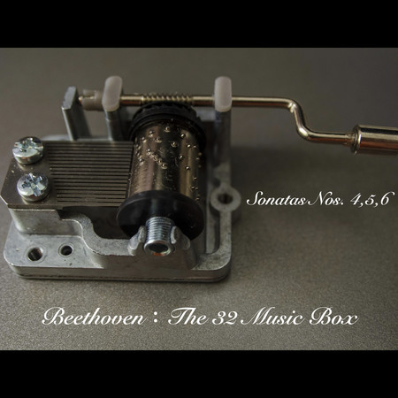 Beethoven：The 32 Music Box Sonatas Nos. 4,5,6
