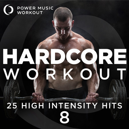 Hardcore Workout Vol. 8 - 25 High Intensity Hits (Fitness & Workout Music for Cardio, Running, and Gym Training)