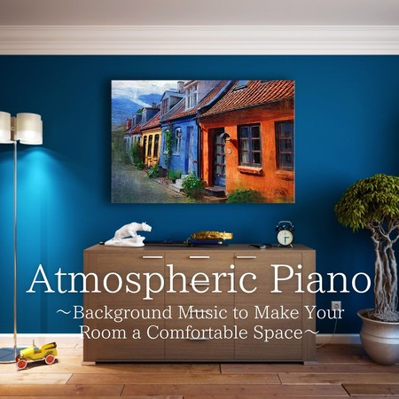 Atmospheric Piano ~Background Music to Make Your Room a Comfortable Space~