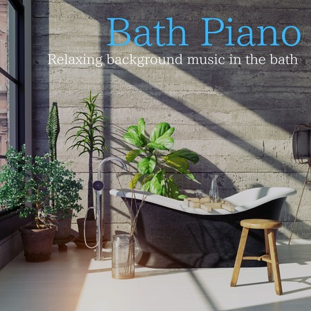 Bath Piano ~Relaxing Background Music in the Bath~