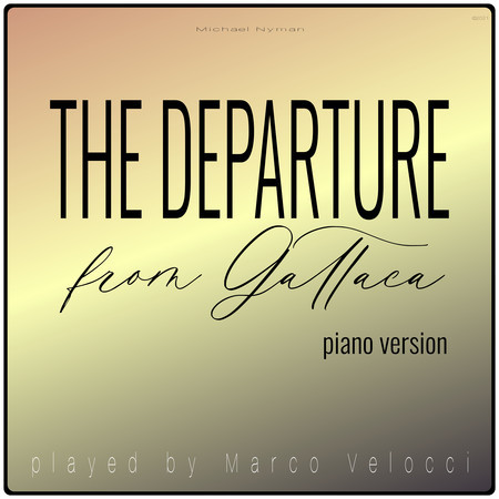 The Departure (Music Inspired by the Film) (From "Gattaca" (Piano Version))