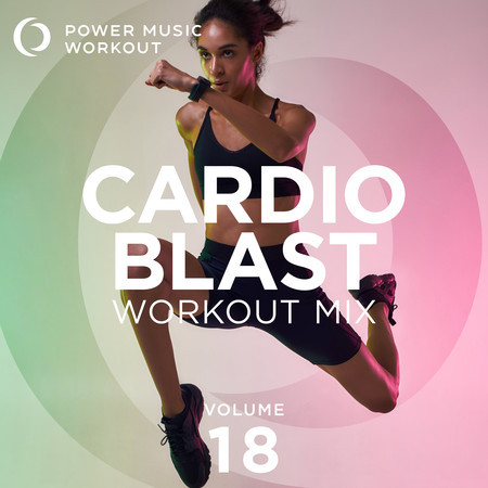 Cardio Blast Workout Mix Vol. 18 (Nonstop Workout Mix 132-150 BPM)