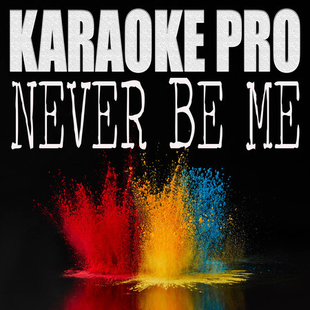 Never Be Me (Originally Performed by Snow Tha Product) (Karaoke Version)