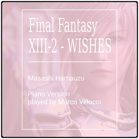Wishes (Music Inspired by the Film) (From Final Fantasy XIII-2 (Piano Version))