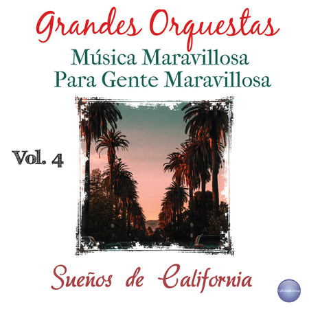 Grandes Orquestas - Música Maravillosa para Gente Maravillosa Vol. 4 - Sueños de California