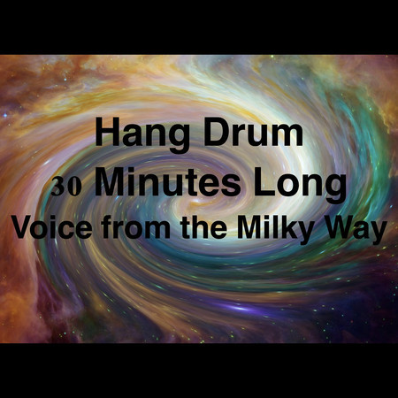 Hang Drum 30 Minutes Long Voice from the Milky Way
