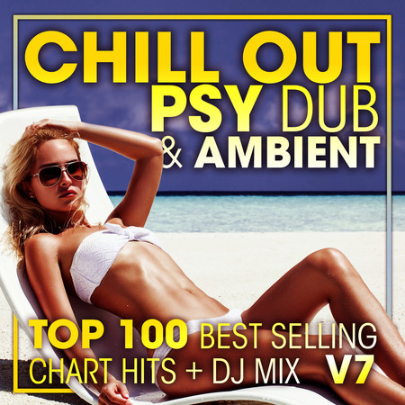 Chill Out Psy Dub & Ambient Top 100 Best Selling Chart Hits + DJ Mix V7