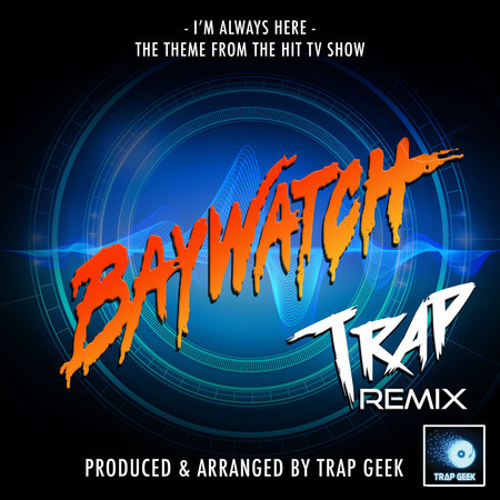 I'm Always Here (From "Baywatch") (Trap Remix)