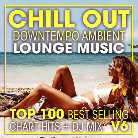 Chill Out Downtempo Ambient Lounge Music Top 100 Best Selling Chart Hits + DJ Mix V6 專輯封面