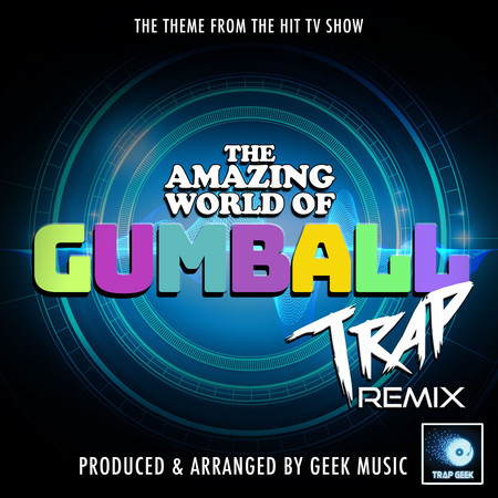 The Amazing World Of Gumball Main Theme (From "The Amazing World Of Gumball") (Trap Remix)