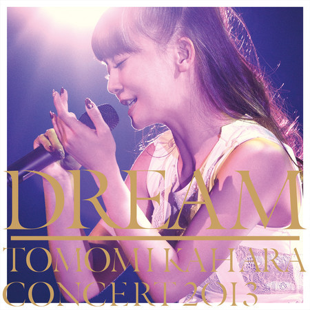 Dream ~Tomomi Kahara Concert 2013~