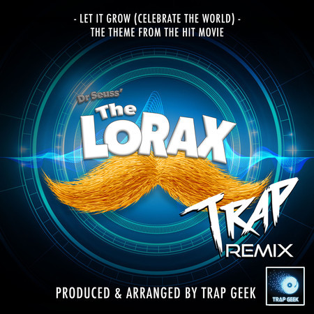 Let It Grow - Celebrate The World (From "The Lorax") (Trap Remix)