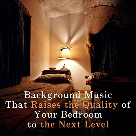 Background Music That Raises the Quality of Your Bedroom to the Next Level