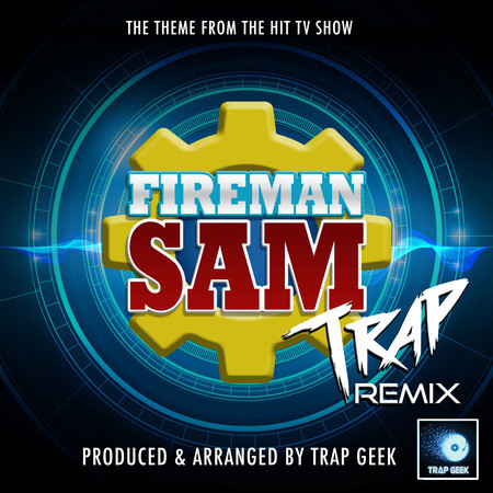 Fireman Sam Main Theme (From "Fireman Sam") (Trap Remix)