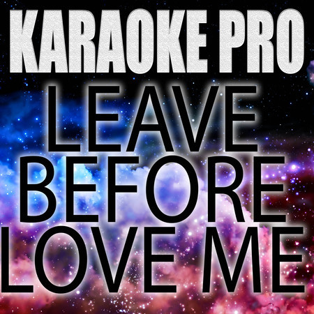 Leave Before You Love Me (Originally Performed by Marshmello and Jonas Brothers) (Karaoke)