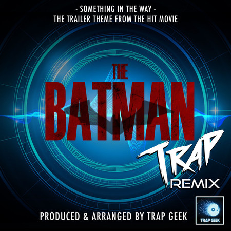 Something In The Way (From "The Batman") (Trap Remix)