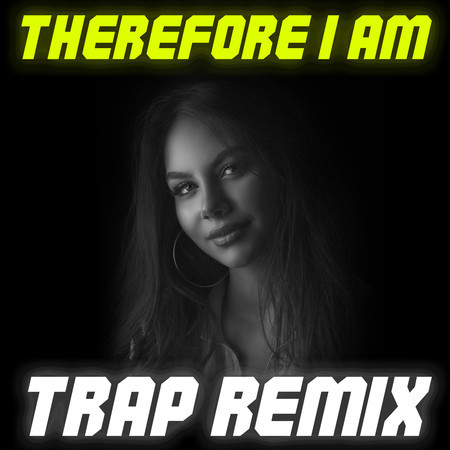 Therefore I Am (Trap Remix)