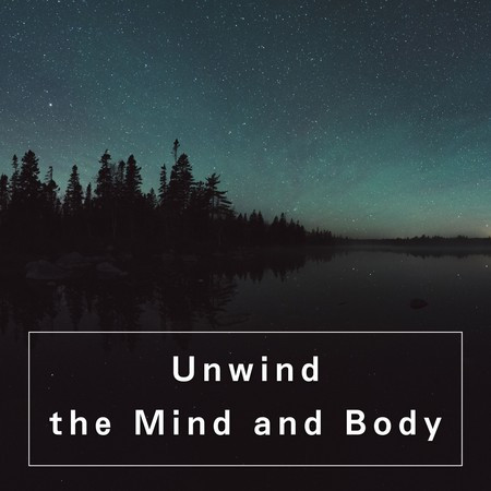 Unwind the Mind and Body