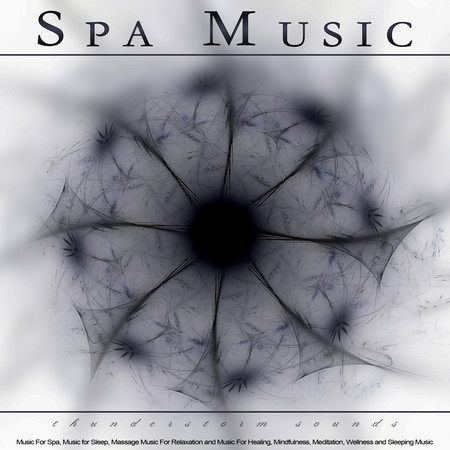 Spa Music: Thunderstorm Sounds and Music For Spa, Music for Sleep, Massage Music For Relaxation and Music For Healing, Mindfulness, Meditation, Wellness and Sleeping Music