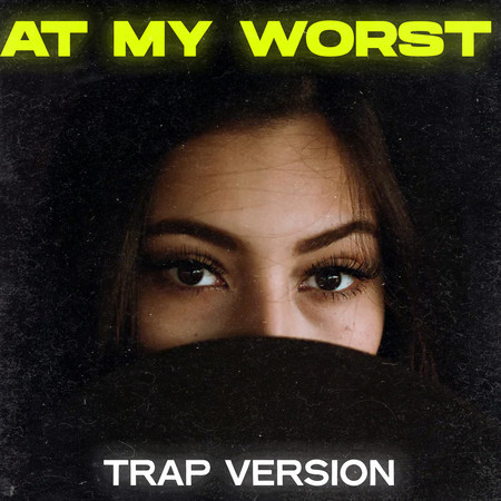 At My Worst (Trap Remix)