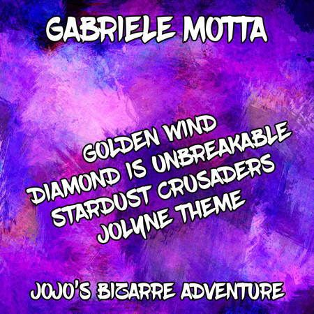 Golden Wind / Diamond Is Unbreakable / Stardust Crusaders / Jolyne Theme (From "Jojo's Bizarre Adventure")
