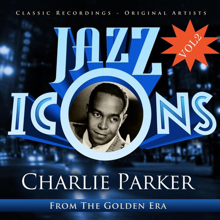 Charlie Parker - Jazz Icons from the Golden Era, Vol. 2
