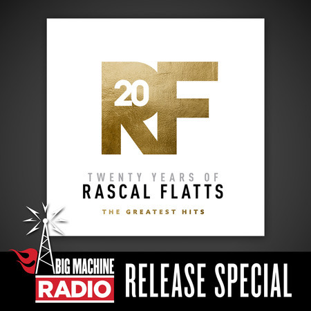 Twenty Years Of Rascal Flatts - The Greatest Hits (Big Machine Radio Release Special)