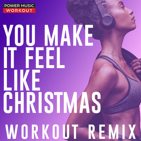 You Make It Feel Like Christmas (Workout Remix 128 BPM)