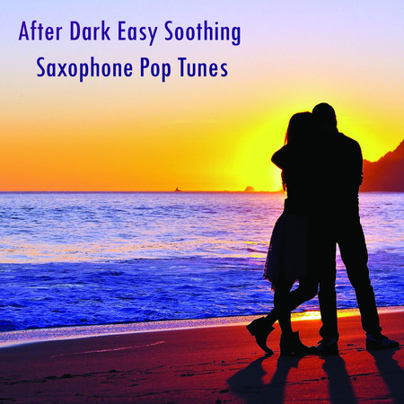 After Dark Easy Soothing Saxophone Pop Tunes