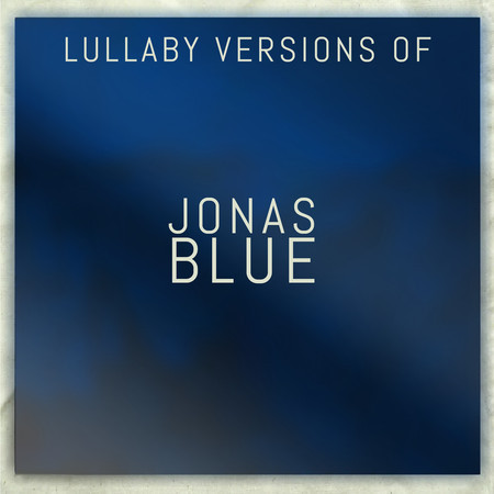 Lullaby Versions of Jonas Blue