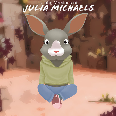 Lullaby Versions of Julia Michaels