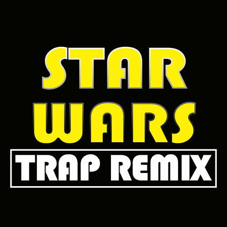 Star Wars (Trap Remix)