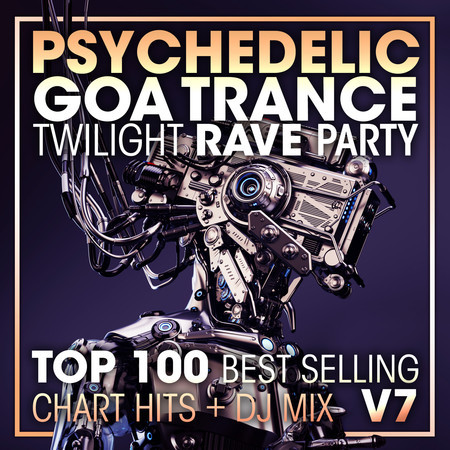 Psychedelic Goa Trance Twilight Rave Party Top 100 Best Selling Chart Hits + DJ Mix V7