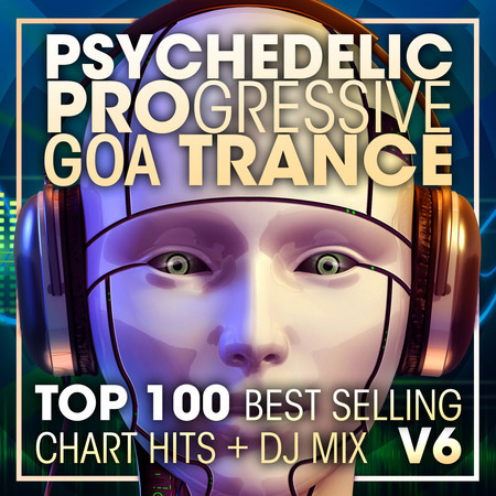 Psychedelic Progressive Goa Trance Top 100 Best Selling Chart Hits + DJ Mix V6 專輯封面