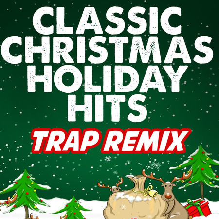 Classic Christmas Holiday Hits (Trap Remixes)