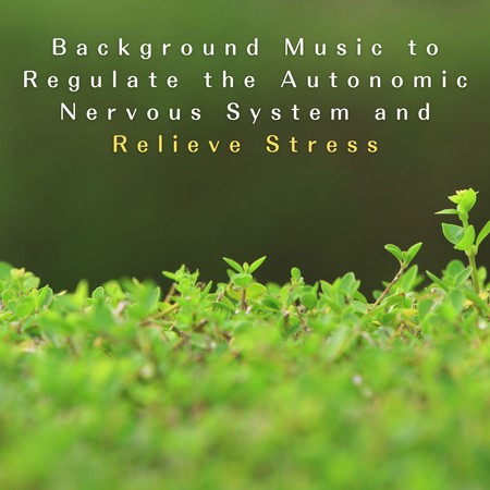 Background Music to Regulate the Autonomic Nervous System and Relieve Stress