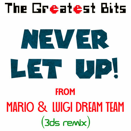 Never Let Up! (from "Mario & Luigi Dream Team") (3DS Remix)