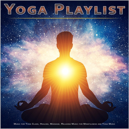 Yoga Playlist: Music for Yoga Class, Healing, Massage, Relaxing Music for Mindfulness and Yoga Music