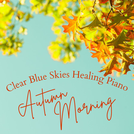Clear Blue Skies Healing Piano - Autumn Morning 專輯封面
