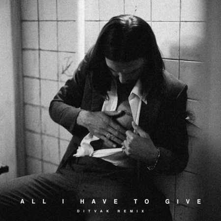 All I Have to Give (DITVAK Remix)