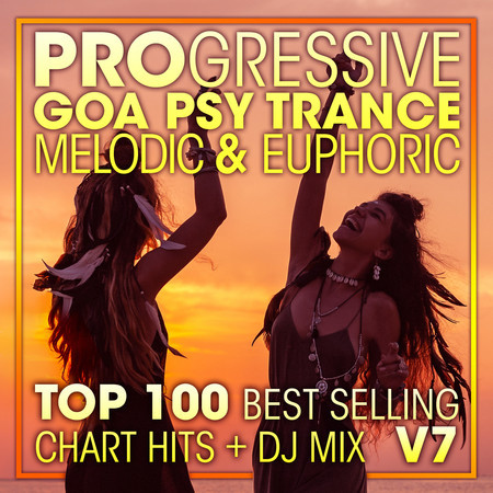 Progressive Goa Psy Trance Melodic & Euphoric Top 100 Best Selling Chart Hits + DJ Mix V7 專輯封面