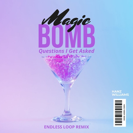 The Magic Bomb (Questions I Get Asked) (Endless Loop Remix)