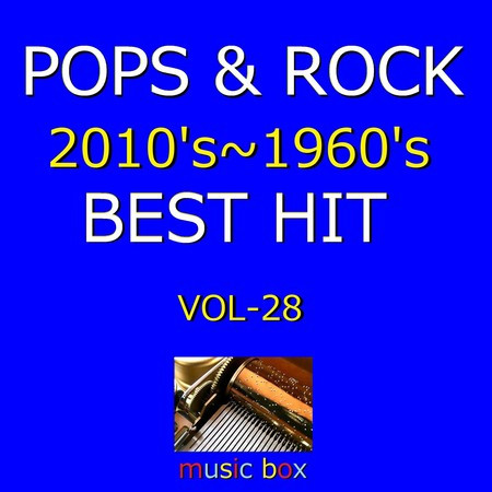 POPS & ROCK 2010's～1960's BEST HITオルゴール作品集 VOL-28