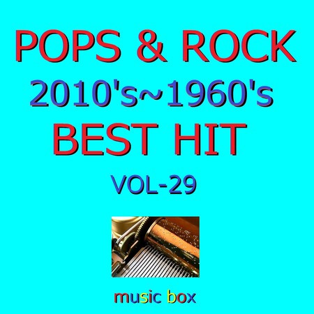 POPS & ROCK 2010's～1960's BEST HITオルゴール作品集 VOL-29
