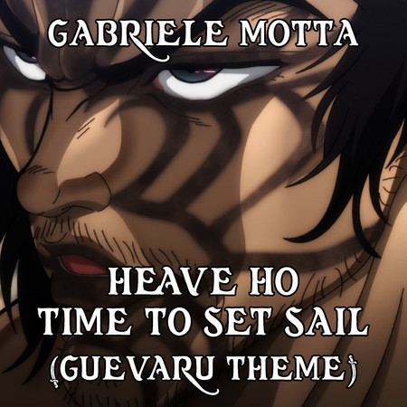 Heave Ho / Time To Set Sail (Guevaru Theme) (From "Baki")