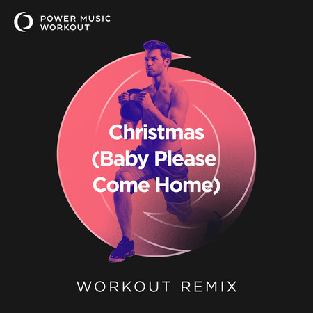 Christmas (Baby Please Come Home) (Workout Remix 128 BPM)